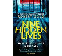 Nine Hidden Lives : 'If you're looking for a gripping thriller that twists and turns, Robert Gold delivers' HARLAN COBEN