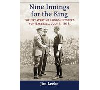 Nine Innings for the King – The Day Wartime London Stopped for Baseball, July 4, 1918 – McFarland