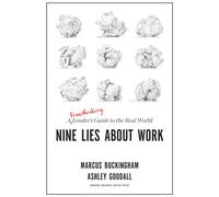 Nine Lies About Work : A Freethinking Leader’s Guide to the Real World