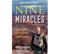 Nine Miracles : When Bullets Can't Kill and Hope Prevails