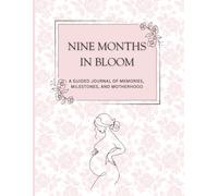Nine Months in Bloom: A Week-by-Week Pregnancy Journal, Planner, and Keepsake Memory Book