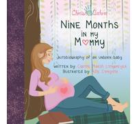Nine Months in My Mommy: Autobiography of an Unborn Baby (Bluffton Books)