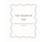 Nine Months of You: A Mindful Self-Care & Memory Journal for Mums-to-Be