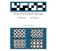Nine Patch Quilt Designs: 50 Blocks 300 Quilts