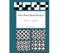 Nine Patch Quilt Designs: 50 Blocks - 300 Quilts (Systematic Quilt Design)