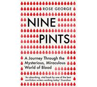 Nine Pints: A Journey Through the Mysterious, Miraculous World of Blood