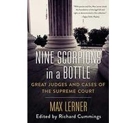 Nine Scorpions in a Bottle: Great Judges and Cases of the Supreme Court