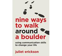Nine Ways to Walk Around a Boulder: using communication skills to change your life