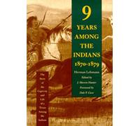 Nine Years Among the Indians, 1870-1879: The Story of the Captivity and Life of a Texan Among the Indians