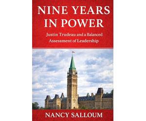 Nine Years in Power: Justin Trudeau and a Balanced Assessment of Leadership