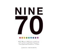 NINE70: Nine Ways to Measure and Grow Your Spiritual Health in 70 Days