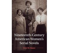 Nineteenth-Century American Women's Serial Novels (Cambridge Studies in American Literature and Culture, Series Number 183)