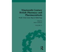Nineteenth-Century British Pharmacy and Pharmaceuticals : Volume IV: World - From Corner Shop to Global Stage