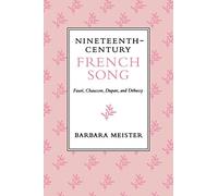 Nineteenth-Century French Song: Fauré, Chausson, Duparc, and Debussy