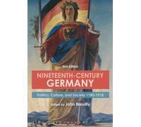 Nineteenth-Century Germany: Politics, Culture, and Society 1780-1918