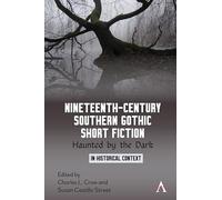 Nineteenth-Century Southern Gothic Short Fiction: Haunted by the Dark: 1 (Anthem Studies in Gothic Literature, 1)