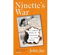 Ninette's War : A Jewish Story of Survival in 1940s France