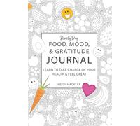 Ninety-Day Food, Mood, and Gratitude Journal: Learn to Take Charge of your Health and Feel Great