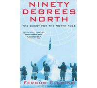 Ninety Degrees North: The Quest for the North Pole