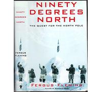 Ninety Degrees North: The Quest for the North Pole