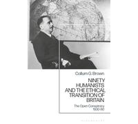Ninety Humanists and the Ethical Transition of Britain: The Open Conspiracy 1930-80