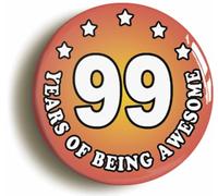 Ninety Nine 99 Years of Being Awesome Button Badge (Size is 2inch / 50mm diameter)