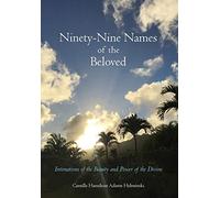 Ninety-Nine Names of the Beloved: Intimations of the Beauty and Power of the Divine