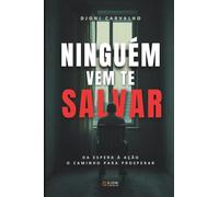 NINGUÉM VEM TE SALVAR: Como vencer a espera e começar a agir para resgatar a saúde e a construir riqueza