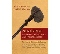 Ninigret, Sachem of the Niantics and Narragansetts: Diplomacy, War, and the Balance of Power in Seventeenth-Century New England and Indian Country