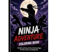 Ninja Adventure Coloring Book: 40 Bold and Easy Action Coloring Pages for Kids, Teens, and Beginners