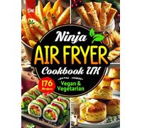 Ninja Air Fryer Cookbook UK: 176 Quick and Tasty Vegan and Vegetarian Recipes for the Ninja Dual Zone Air Fryer with UK Measurements & Full Nutrition Info.