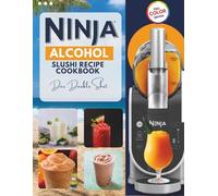 Ninja alcohol slushi recipe cookbook: Fs301 ninja slushi recipe book-50+ frozen cocktails, alcoholic slushies & party drinks with troubleshooting guide