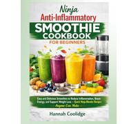 Ninja Anti-Inflammatory Smoothie Cookbook for Beginners: Easy and Delicious Smoothies to Reduce Inflammation, Boost Energy, and Support Weight Loss - Quick Ninja Blender Recipes Anyone Can Make