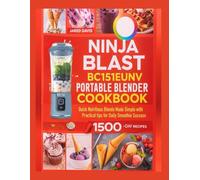 NINJA BLAST BC151EUNV PORTABLE BLENDER COOKBOOK: Quick nutritious blends made simple with practical tips for daily smoothie success