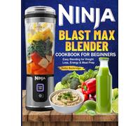 Ninja Blast Max Blender Cookbook for Beginners: Easy Blending for Weight Loss, Energy & Meal Prep