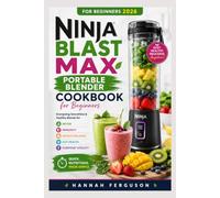 Ninja Blast Max Portable Blender Cookbook for Beginners 2026: Energizing Smoothies & Healthy Blends for Detox, Immunity, Weight Balance, Gut Health, and Everyday Vitality