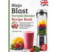 Ninja Blast Portable Blender Recipe Book For Beginners: 200+ Single-Serve Recipes for Smoothies, Protein Shakes & Healthy Blends. Includes Dual US/Metric Measurements