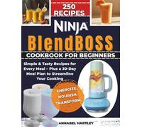 Ninja BlendBOSS Cookbook for Beginners: 250+ Fast, Fresh Smoothies, Protein Shakes & Detox Blends for Energy, Weight Loss, and Everyday Wellness