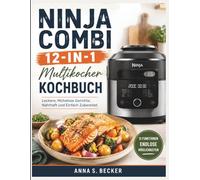 Ninja Combi 12-in-1 Multikocher Kochbuch: Leckere, Mühelose Gerichte, Nahrhaft und Einfach Zubereitet.