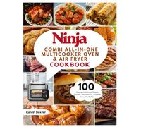 Ninja Combi All-in-One Multicooker Oven & Air Fryer Cookbook: 1000-Day Mouthwatering Recipes for Beginners and Advanced Users. Air Fry, Bake, Roast, ... and More. Including 28-Day Meal Plan.