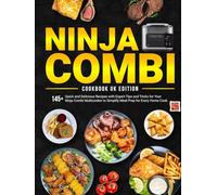 Ninja Combi Cookbook UK Edition: 145+ Quick and Delicious Recipes with Expert Tips and Tricks for Your Ninja Combi Multicooker to Simplify Meal Prep for Every Home Cook
