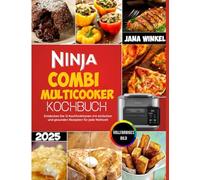Ninja Combi Multicooker Kochbuch: Entdecken Sie 12 Kochfunktionen mit einfachen und gesunden Rezepten für jede Mahlzeit