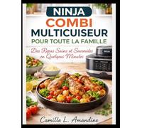 NINJA COMBI MULTICUISEUR POUR TOUTE LA FAMILLE: Des Repas Sains et Savoureux en Quelques Minutes.