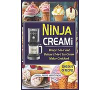 NINJA CREAMI BREEZE 7-IN-1 AND DELUXE 11-IN-1 ICE CREAM MAKER COOKBOOK WITH 5000 DAYS OF SMOOTHIE BOWL, MILKSHAKES, SORBETS, MIX-INS, GELATO, FROZEN ... (MUST HAVE KITCHEN APPLIANCES COOKBOOK)
