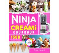 Ninja CREAMi Cookbook: 1500-Day Simple Cool Ninja CREAMi Recipes for Beginners and Advanced Users, With Ice Creams, Ice Cream Mix-Ins, Shakes, Sorbets, Smoothies, and More