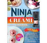 Ninja Creami Cookbook: 999 Days Simple and Mouthwatering Homemade Frozen Treats | Ice Creams, Sorbets, tasty Ice Cream Mix-Ins, Smoothies & Shakes for Everyone