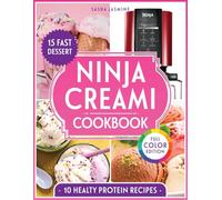 Ninja Creami Cookbook: Achieve Creamy, Smooth and Perfect Results Every Time with Reliable, Healthy Recipes & No-Fail Instructions From Gelato to Smoothie Bowls