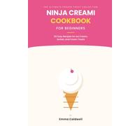Ninja Creami Cookbook for Beginners: 50 Easy Recipes for Ice Cream, Sorbet, and Frozen Treats