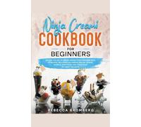 Ninja Creami Cookbook for Beginners: Master the Art of Creami Making with Over 1000-Days of Recipes, Including Ice Creams, Mix-Ins, Shakes, Sorbets, smoothies, and a Multitude of Sweet Delights