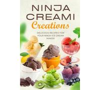 Ninja Creami Creations: Delicious Recipes for Your Ninja Ice Cream Maker